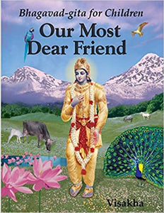 Bhagavad-gita for Children Our Most Dear Friend by Visakha Dasi