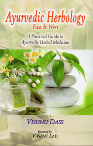 Ayurvedic Herbology (East & West) - A practical guide to Ayurvedic Herbal Medicine