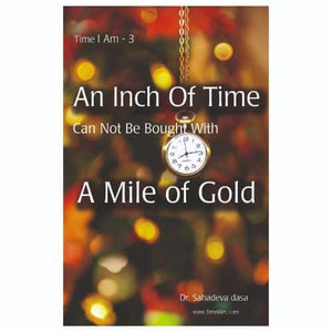 An Inch Of Time cannot be bought with a mile of gold by Sahadeva Dasa