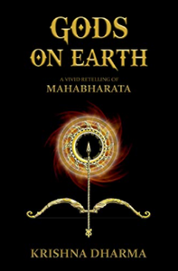 Gods on Earth A vivid retelling of Mahabharata by Krishna Dharma