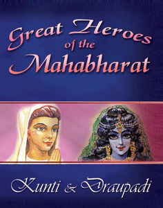 Great Heroes of the Mahabharat: Kunti & Draupadi