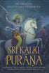 Sri Kalki Purana by Sri Krishna Dvaipayana Vyasadeva