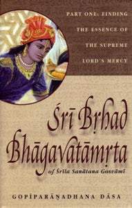 Sri Brhad Bhagavatamrta Part One by Gopiparanadhana Dasa