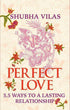 Perfect Love 5.5 Ways to a Lasting Relationship by Shubha Vilas